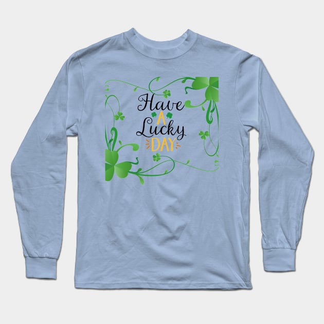 Have a lucky. Day Long Sleeve T-Shirt by HAFFA